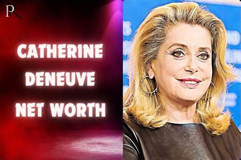 A Glimpse into Catherine Deneuve's Financial Status