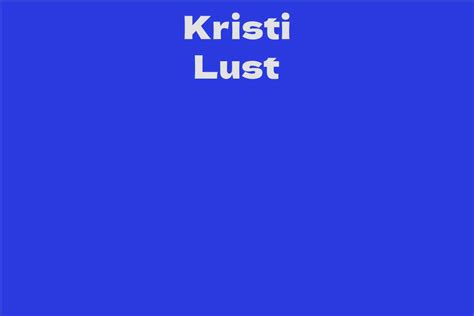A Journey through the Life and Career of Kristi Lust