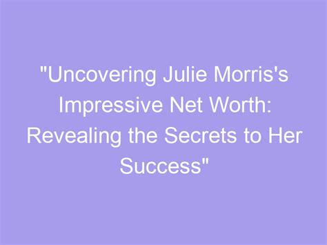A Successful Empire: Uncovering Julie's Net Worth and Business Ventures