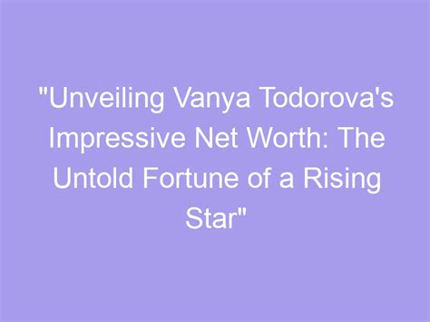 Achievements and Fortune: Unveiling Vanya Vixen's Impressive Wealth