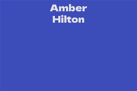 Age, Height, and Figure: The Physical Attributes of Amber Hilton