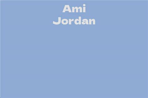 Ami Jordan's Net Worth and Earnings