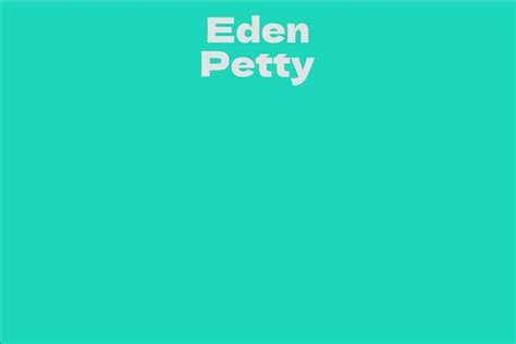 An Insight into Eden Petty's Age and Personal Life