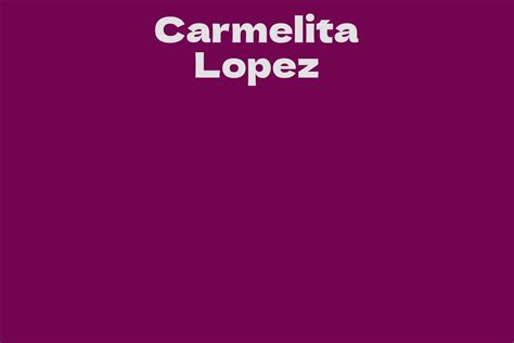 Carmelita Lopez: A Comprehensive Life Story