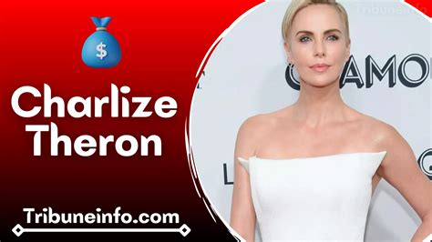 Counting the Fortune: Charlize Theron's Impressive Wealth