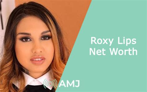 Counting the Wealth: Roxy Lips' Net Worth and Financial Success