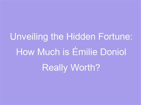 Counting the Wealth: Unveiling the Fortune of Emilie Carolin