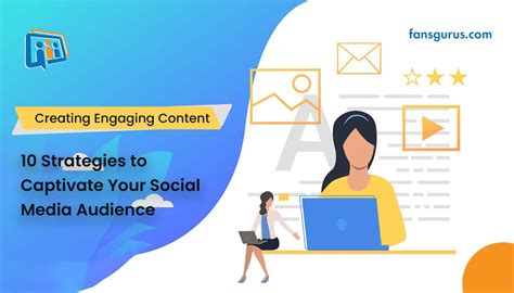 Creating Engaging Content that Captivates Your Social Media Audience
