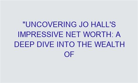 Diving into Jo Hicks' Impressive Wealth and Financial Accomplishments