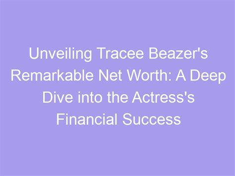 Diving into the Financial Success of the Actress