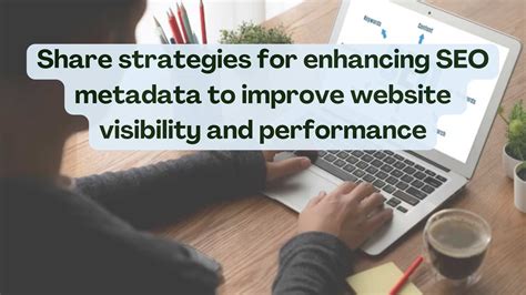 Enhancing Keywords and Metadata for Maximum Website Visibility