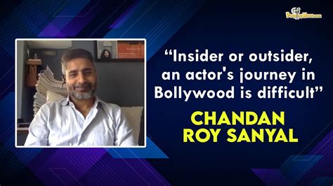 Exploring the Journey of Chandan Roy Sanyal: From Theater to the Big Screen