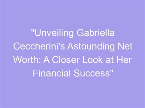 Financial Success: A Closer Look at Gabriella's Wealth