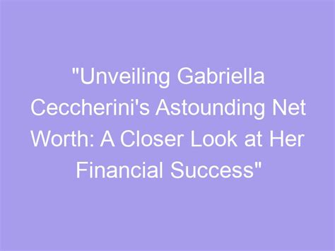 Financial Success Unveiled: Exploring Gabriella Michaels' Net Worth