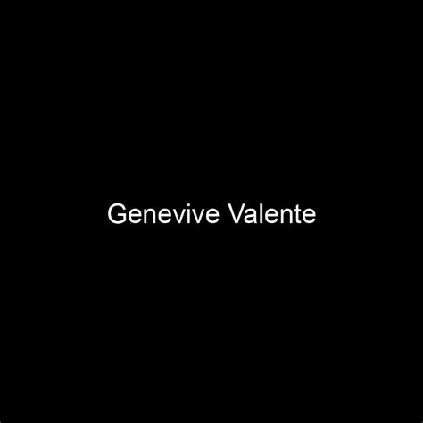 Genevive Valente: A Rising Star Unveiled