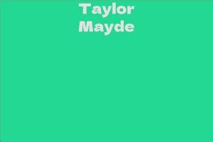 Interesting Facts about Taylor Mayde