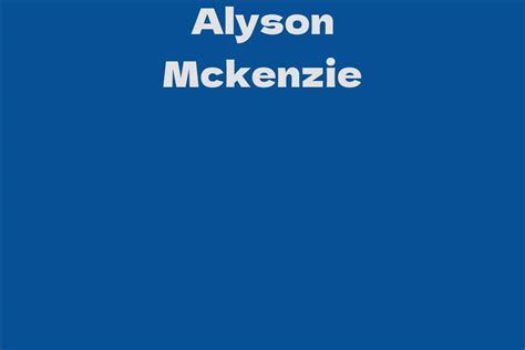 Journey to Stardom: Alyson Mckenzie's Career Beginnings