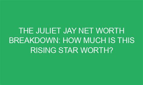 Juliet Jay: A Rising Star in the Entertainment Industry