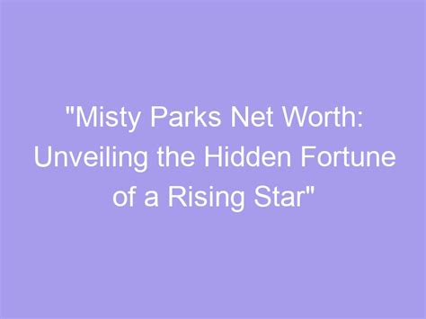 Misty Parks' Net Worth: Achieving Financial Success as a Multitalented Artist