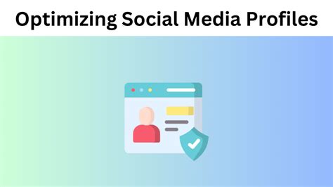 Optimizing Your Social Media Profiles for Maximum Engagement