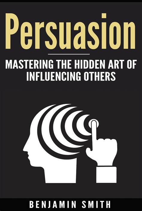 Persuasion - The Art of Influencing Others