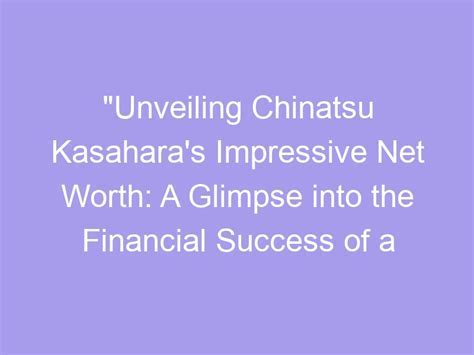 Reflection of Chinatsu Nakano's Success: Evaluating Her Financial Achievements