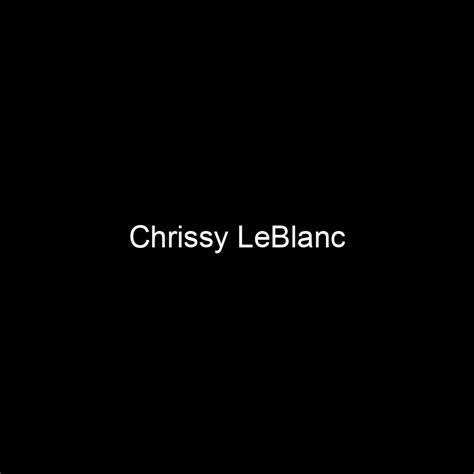 Rise to Fame: Chrissy Leblanc's Career in the Entertainment Industry