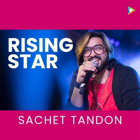 Sachet Tandon: A Rising Star in the Music Industry