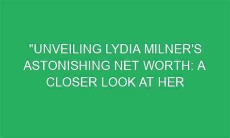 The Ascendancy of Lydia Jane: Revealing Her Astonishing Wealth