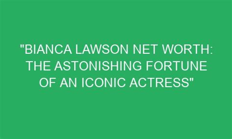 The Astonishing Fortune of a Successful Actress