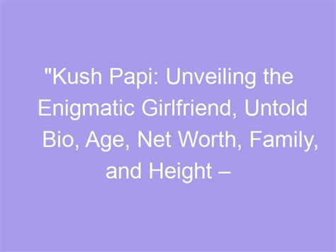 The Enigmatic Age of Anna Kush: Revealing the Mysteries
