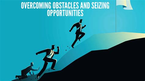 The Path to Success: Overcoming Obstacles and Seizing Opportunities