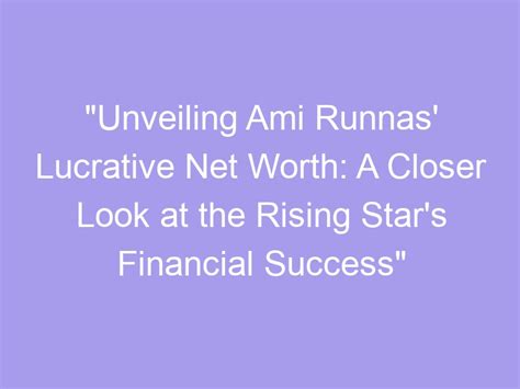 The Price of Success: Unveiling the Financial Standing of a Rising Star