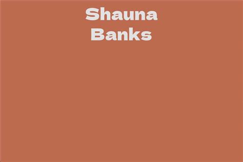 Towering Over Others: Revealing the Fascinating Height of Shauna Banks and Its Impact on Her Career.