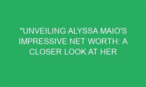 Unveiling Alyssa Bliss' Impressive Fortune