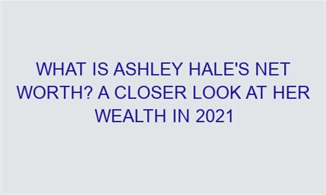 Unveiling Ashley's Financial Success: A Closer Look at Her Wealth