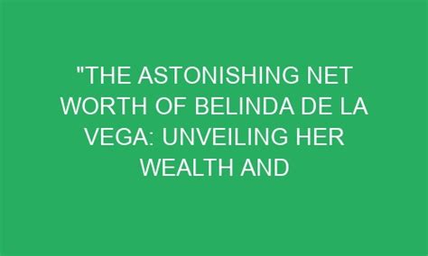 Unveiling Belinda's Wealth: The Lucrative Business Ventures behind her Astonishing Success