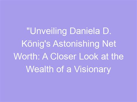 Unveiling Daniela's Wealth