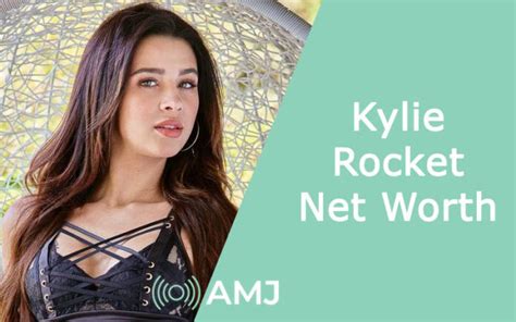 Unveiling Kylie Rocket's Net Worth: Exploring Her Financial Success