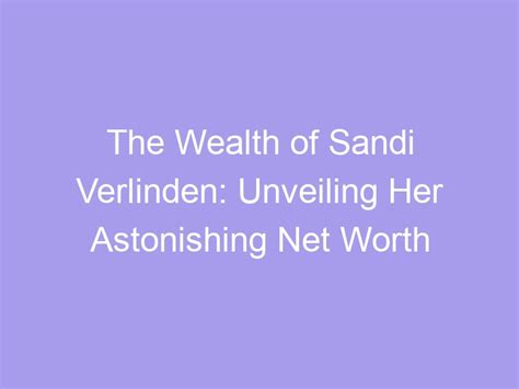 Unveiling the Astonishing Wealth of Sandy Sass