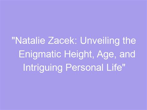 Unveiling the Enigmatic Aspects: Height, Physique, and Age