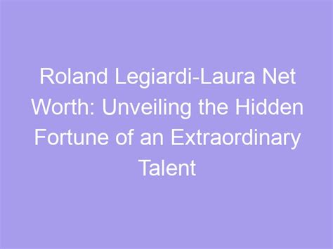 Unveiling the Hidden Fortunes of an Extraordinary Talent