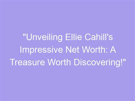 Unveiling the Impressive Fortune of Sara Ellie and Her Exciting Upcoming Endeavors