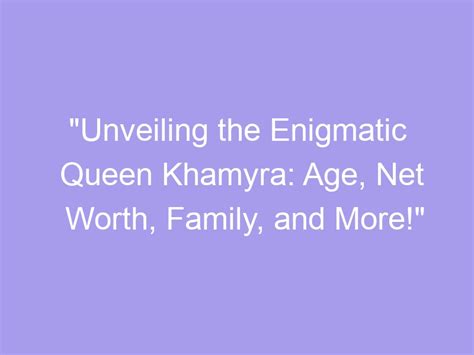 Unveiling the Mystery: The True Age of the Enigmatic Queen
