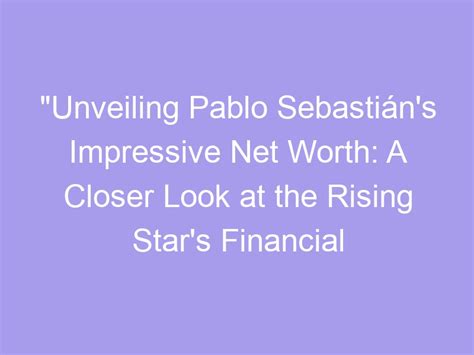 Unveiling the Rising Star's Financial Success