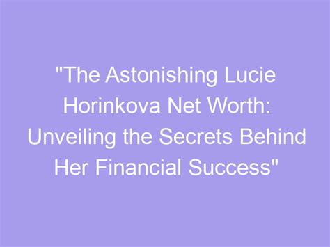 Unveiling the Secrets Behind Lucie Black's Remarkable Success: Work Ethic and Dedication