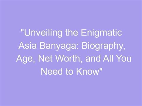 Unveiling the Story of Asia's Enigmatic Personality