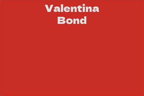 Valentina Bond's Vital Stats and Financial Success