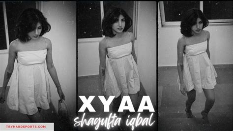Xyaa (Shagufta Iqbal): A Rising Star in the Entertainment Industry